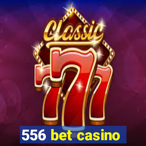 556 bet casino